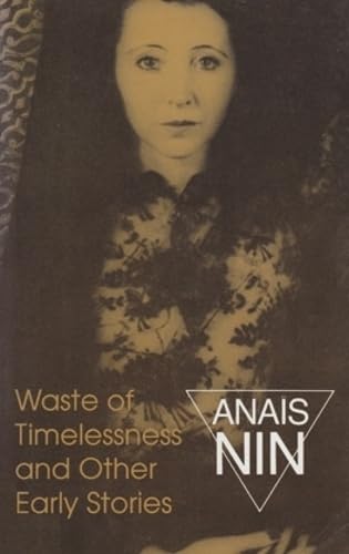 Waste of Timelessness and Other Early Stories: And Other Early Stories (9780804009812) by Nin, AnaÃ¯s