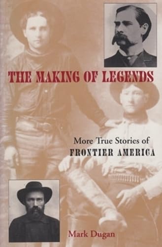 Imagen de archivo de The Making of Legends: More True Stories of Frontier America a la venta por Row By Row Bookshop
