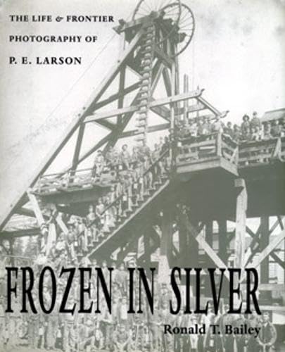 Imagen de archivo de Frozen In Silver: The Life and Frontier Photography of P. E. Larson a la venta por More Than Words