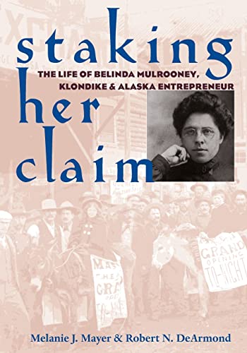 Beispielbild fr Staking Her Claim : The Life of Belinda Mulrooney, Klondike and Alaska Entrepreneur zum Verkauf von Better World Books