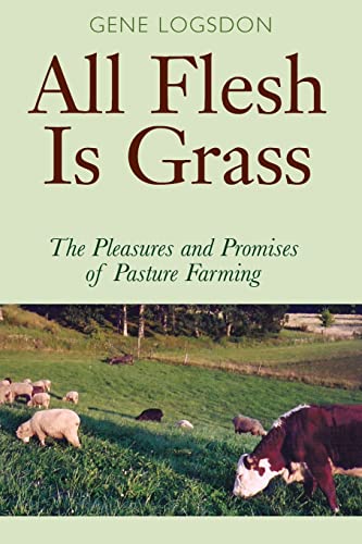 Imagen de archivo de All Flesh Is Grass: The Pleasures and Promises of Pasture Farming a la venta por Once Upon A Time Books