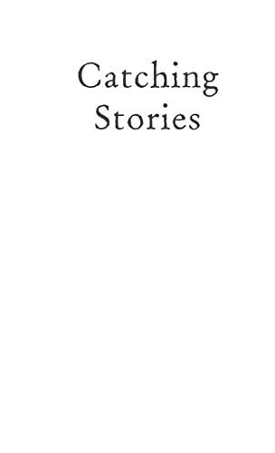 9780804011167: Catching Stories: A Practical Guide to Oral History