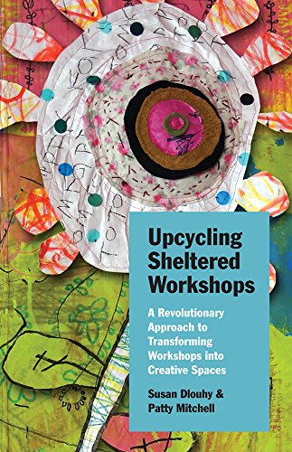 Imagen de archivo de Upcycling Sheltered Workshops: A Revolutionary Approach to Transforming Workshops Into Creative Spaces a la venta por ThriftBooks-Dallas