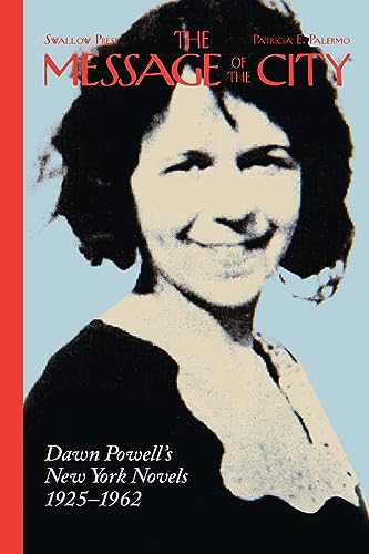 

The Message of the City: Dawn Powell's New York Novels, 1925-1962 [first edition]