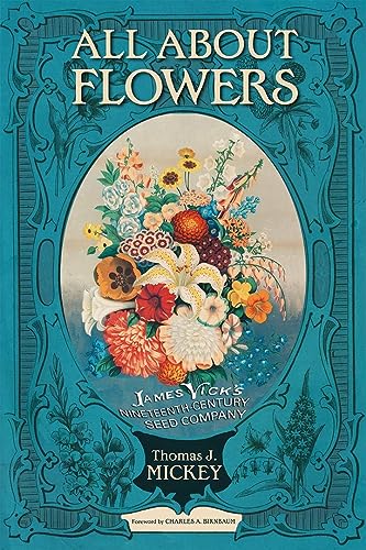 Stock image for All about Flowers: James Vick's Nineteenth-Century Seed Company for sale by ThriftBooks-Atlanta