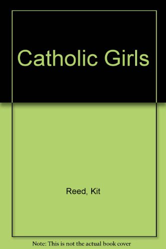 Catholic Girls (9780804103619) by Reed, Kit