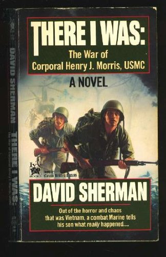 Beispielbild fr There I Was : The War Stories of Corporal Henry J. Morris, USMC zum Verkauf von Better World Books