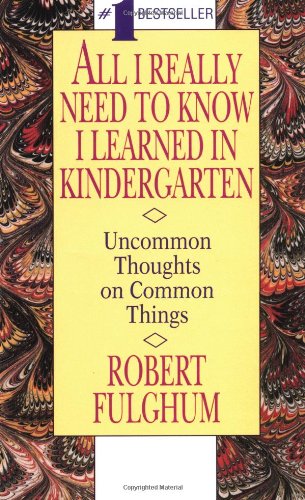 9780804105262: All I Really Need to Know I Learned in Kindergarten: Uncommon Thoughts on Common Things