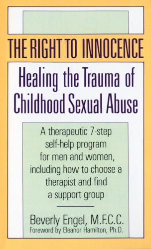 Beispielbild fr The Right to Innocence: Healing the Trauma of Childhood Sexual Abuse: A Therapeutic 7-Step Self-Help Program for Men and Women, Including How to Choose a Therapist and Find a Support Group zum Verkauf von SecondSale