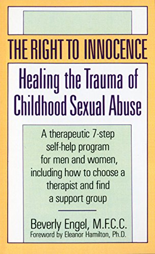 Imagen de archivo de The Right to Innocence: Healing the Trauma of Childhood Sexual Abuse: A Therapeutic 7-Step Self-Help Program for Men and Women, Including How to Choose a Therapist and Find a Support Group a la venta por Ergodebooks