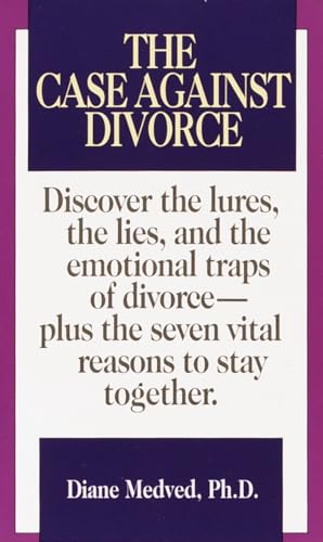 Imagen de archivo de The Case Against Divorce : Discover the Lures, the Lies, and the Emotional Traps of Divorce-Plus the Seven Vital Reasons to Stay Together a la venta por Better World Books