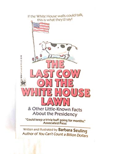 Beispielbild fr The Last Cow on the White House Lawn : Other Little Known Facts about the Presidency zum Verkauf von Better World Books