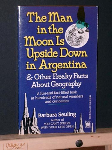 The Man in the Moon Is Upside Down in Argentina: and Other Freaky Facts About Geography (9780804106597) by Seuling, Barbara