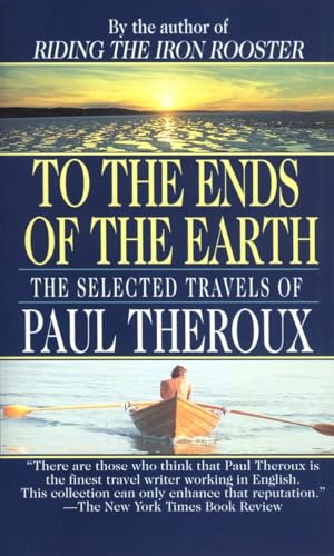 Stock image for To The Ends Of The Earth: The Selected Travels Of Paul Theroux for sale by Top Notch Books