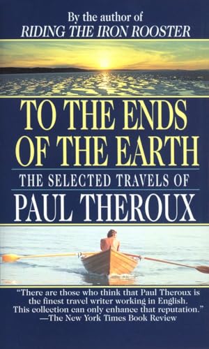 Stock image for To The Ends Of The Earth: The Selected Travels Of Paul Theroux for sale by SecondSale