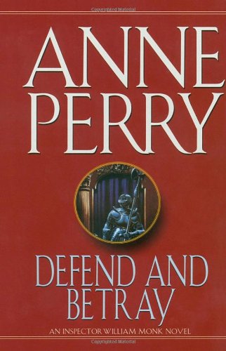 Defend and Betray: An Inspector William Monk Novel (9780804111881) by Perry, Anne