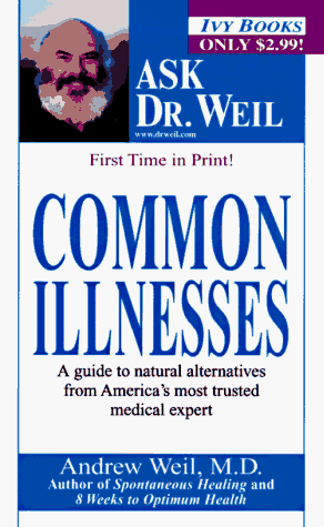 Common Illnesses (Ask Dr. Weil) (9780804116763) by Weil M.D., Andrew