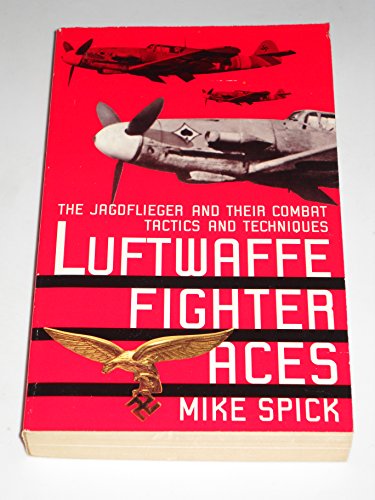 Stock image for Luftwaffe Fighter Aces : The Jagdflieger and Their Combat Tactics and Techniques for sale by Better World Books