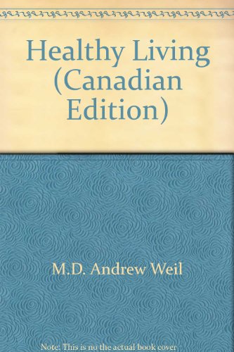 Healthy Living (Canadian Edition) (9780804117364) by Weil M.D., Andrew