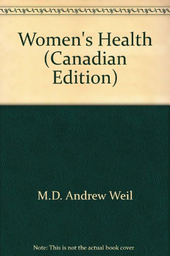 Women's Health (Canadian Edition) (9780804117401) by Weil M.D., Andrew
