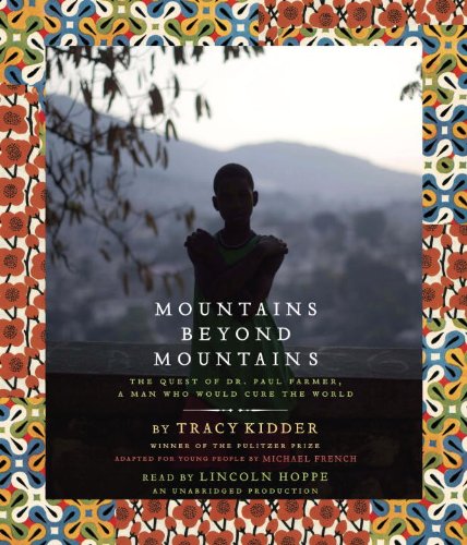 Mountains Beyond Mountains (Adapted for Young People): The Quest of Dr. Paul Farmer, A Man Who Would Cure the World (9780804121675) by Kidder, Tracy; French, Michael