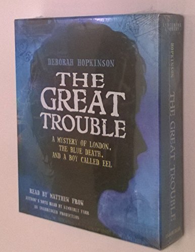 Beispielbild fr The Great Trouble: A Mystery of London, the Blue Death, and a Boy Called Eel zum Verkauf von The Yard Sale Store