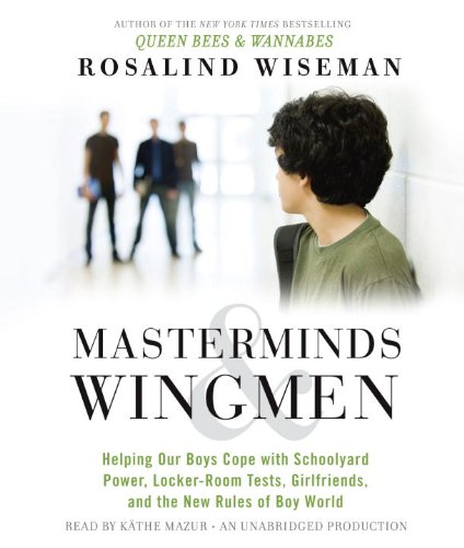 Stock image for Masterminds and Wingmen: Helping Our Boys Cope with Schoolyard Power, Locker-Room Tests, Girlfriends, and the New Rules of Boy World for sale by BombBooks