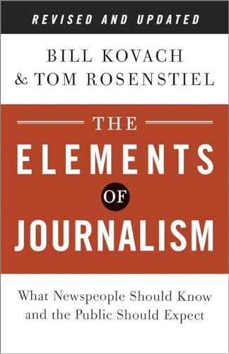 The Elements of Journalism, Revised and Updated 3rd Edition: What Newspeople Should Know and the Public Should Expect (9780804136785) by Kovach, Bill; Rosenstiel, Tom