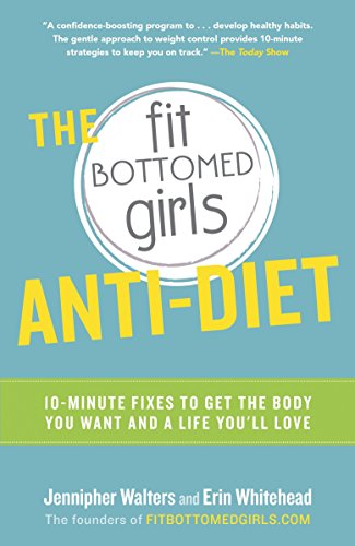 Imagen de archivo de The Fit Bottomed Girls Anti-Diet: 10-Minute Fixes to Get the Body You Want and a Life You'll Love a la venta por SecondSale