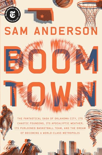 Stock image for Boom Town: The Fantastical Saga of Oklahoma City, Its Chaotic Founding. Its Purloined Basketball Team, and the Dream of Becoming a World-class Metropolis for sale by Indiana Book Company