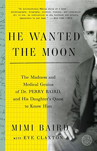 Beispielbild fr He Wanted the Moon: The Madness and Medical Genius of Dr. Perry Baird, and His Daughters Quest to Know Him zum Verkauf von Red's Corner LLC