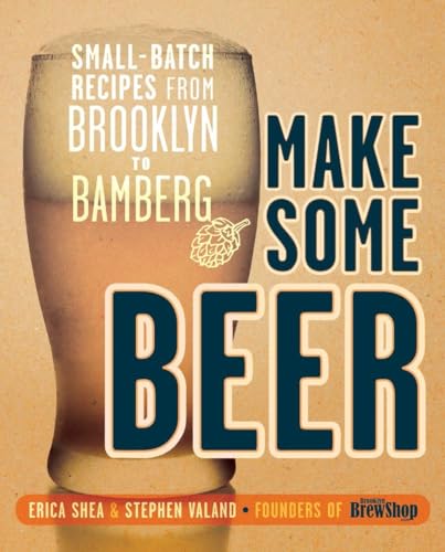 Imagen de archivo de Make Some Beer: Small-Batch Recipes from Brooklyn to Bamberg a la venta por SecondSale