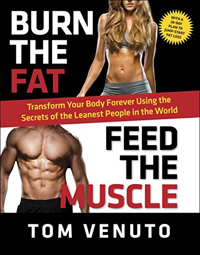 Beispielbild fr Burn the Fat, Feed the Muscle: Transform Your Body Forever Using the Secrets of the Leanest People in the World zum Verkauf von Goodwill of Colorado