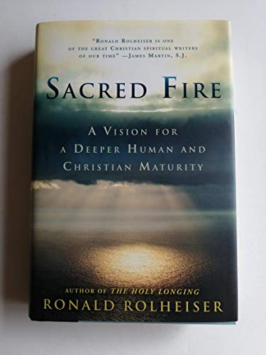 Sacred Fire: A Vision for a Deeper Human and Christian Maturity (9780804139144) by Rolheiser, Ronald