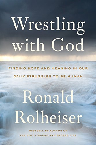 9780804139458: Wrestling with God: Finding Hope and Meaning in Our Daily Struggles to Be Human