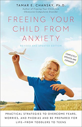 Imagen de archivo de Freeing Your Child from Anxiety, Revised and Updated Edition: Practical Strategies to Overcome Fears, Worries, and Phobias and Be Prepared for Life--from Toddlers to Teens a la venta por SecondSale