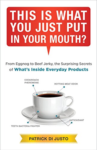 Imagen de archivo de This Is What You Just Put in Your Mouth? : From Eggnog to Beef Jerky, the Surprising Secrets a la venta por Better World Books
