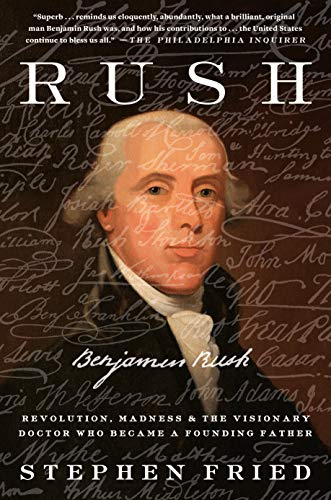 Beispielbild fr Rush : Revolution, Madness, and Benjamin Rush, the Visionary Doctor Who Became a Founding Father zum Verkauf von Better World Books