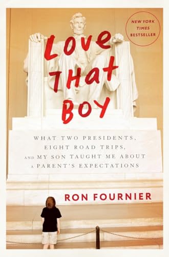 Beispielbild fr Love That Boy : What Two Presidents, Eight Road Trips, and My Son Taught Me about a Parent's Expectations zum Verkauf von Better World Books