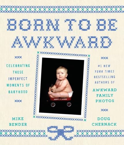 9780804140737: Born to Be Awkward: Celebrating Those Imperfect Moments of Babyhood