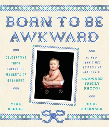 Imagen de archivo de Born to Be Awkward : Celebrating Those Imperfect Moments of Babyhood a la venta por Better World Books