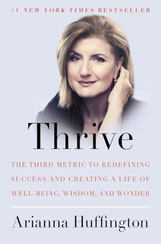 Beispielbild fr Thrive: The Third Metric to Redefining Success and Creating a Life of Well-Being, Wisdom, and Wonder zum Verkauf von SecondSale