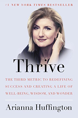 Stock image for Thrive: The Third Metric to Redefining Success and Creating a Life of Well-Being, Wisdom, and Wonder for sale by SecondSale