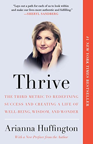 Imagen de archivo de Thrive: The Third Metric to Redefining Success and Creating a Life of Well-Being, Wisdom, and Wonder a la venta por Your Online Bookstore