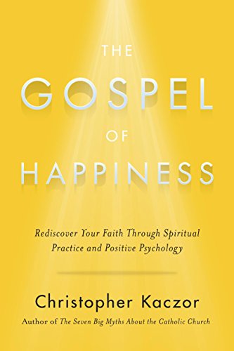 Beispielbild fr The Gospel of Happiness: Rediscover Your Faith Through Spiritual Practice and Positive Psychology zum Verkauf von HPB-Red