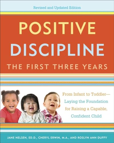 Stock image for Positive Discipline: The First Three Years, Revised and Updated Edition: From Infant to Toddler--Laying the Foundation for Raising a Capable, Confident for sale by Red's Corner LLC