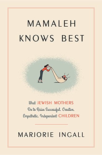 Beispielbild fr Mamaleh Knows Best : What Jewish Mothers Do to Raise Successful, Creative, Empathetic, Independent Children zum Verkauf von Better World Books