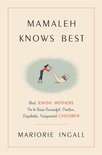 Stock image for Mamaleh Knows Best: What Jewish Mothers Do to Raise Successful, Creative, Empathetic, Independent Children for sale by SecondSale