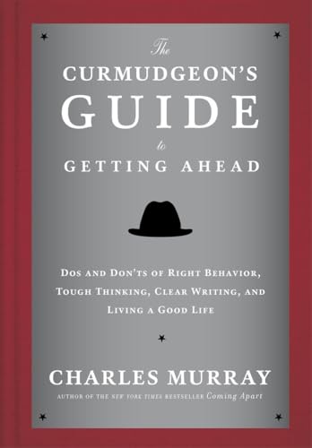 Beispielbild fr The Curmudgeon's Guide to Getting Ahead: Dos and Don'ts of Right Behavior, Tough Thinking, Clear Writing, and Living a Good Life zum Verkauf von SecondSale