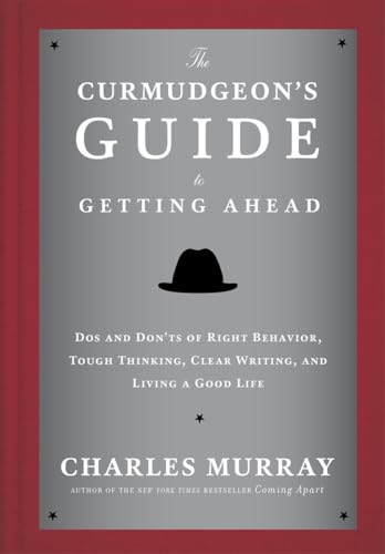 9780804141444: The Curmudgeon's Guide to Getting Ahead: Dos and Don'ts of Right Behavior, Tough Thinking, Clear Writing, and Living a Good Life